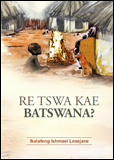 Re Tswa Kae Batswana?